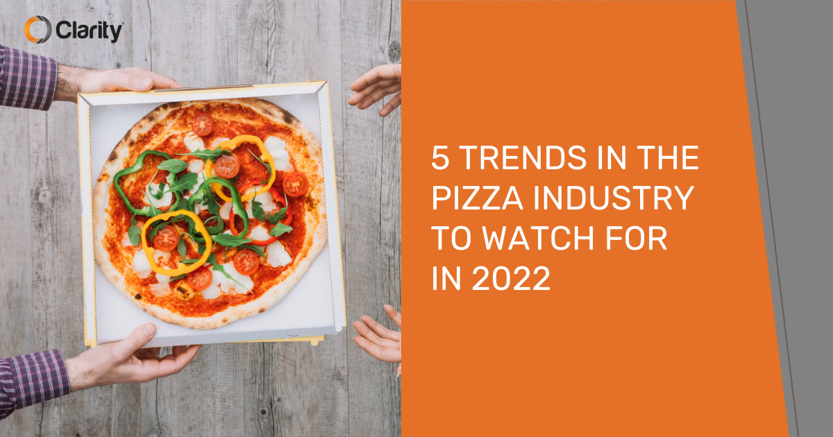 5 Trends in the Pizza Industry to Watch For in 2022 Clarity Voice
