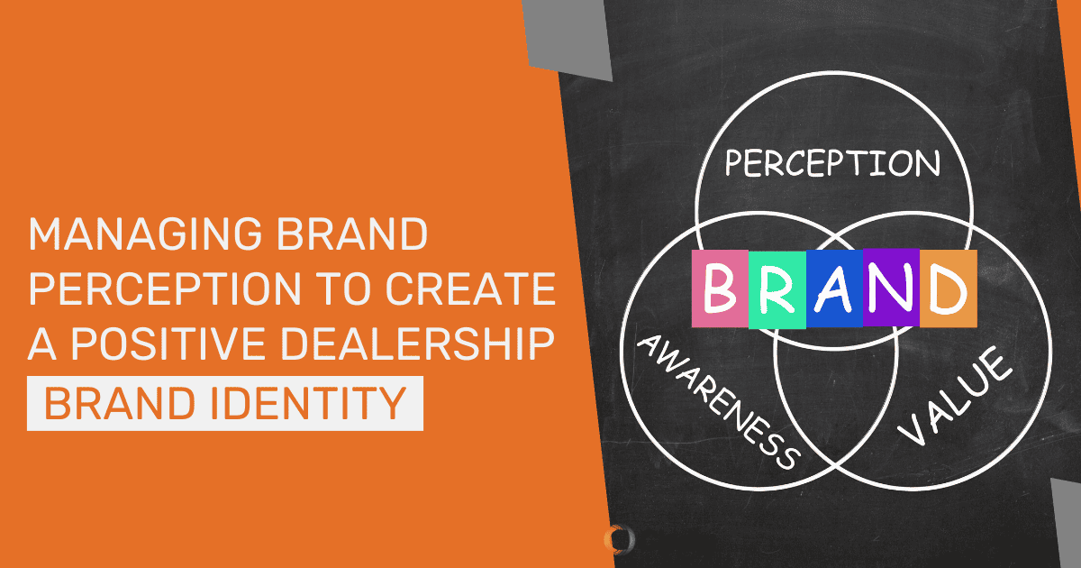 Managing Brand Perception to Create a Positive Dealership Brand Identity Featured Image