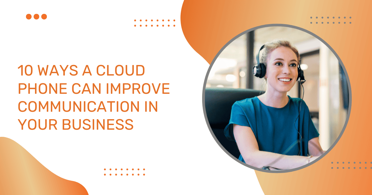 10 Ways a Cloud Phone Can Improve Communication in Your Business OG