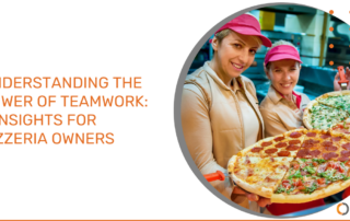 Understanding the Power of Teamwork: 9 Insights for Pizzeria Owners OG