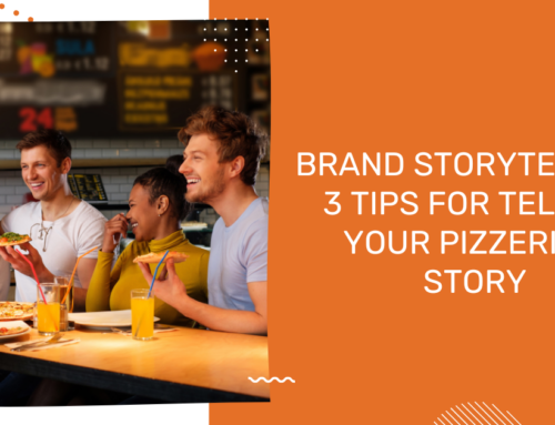 Brand Storytelling: 3 Tips for Telling Your Pizzeria’s Story